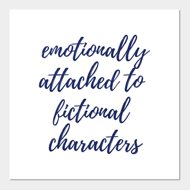 Emotionally Attached to Fictional Characters